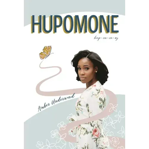 Hupomone: The Journey of a Young Woman Forsaking Stereotypes & Defying Odds to Become Who God Called Her to Be