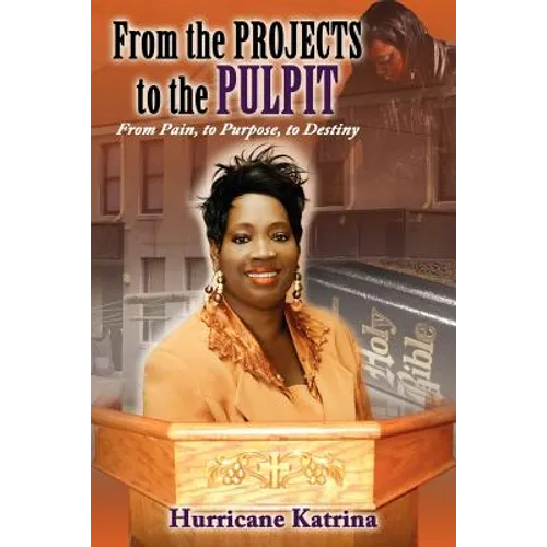 From the Projects to the Pulpit: From Pain, to Purpose, to Destiny