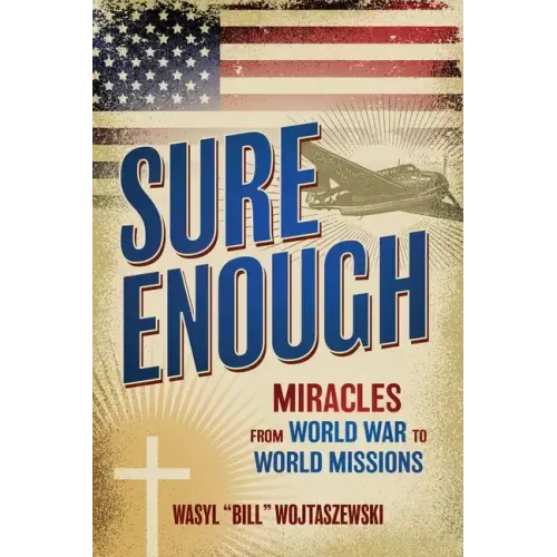 Sure Enough: Miracles From World War to World Missions