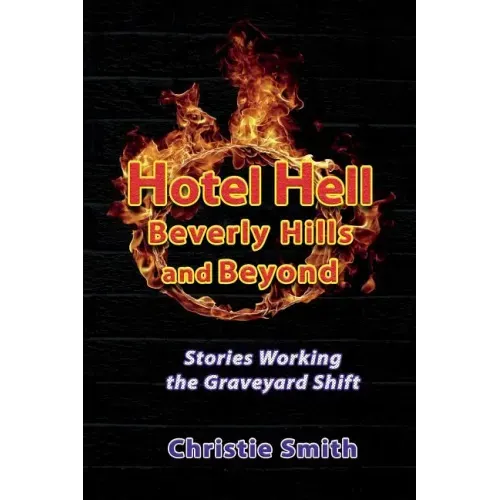 Hotel Hell Beverly Hills and Beyond: Stories Working the Graveyard Shift