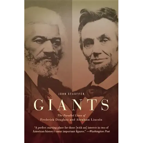 Giants: The Parallel Lives of Frederick Douglass and Abraham Lincoln