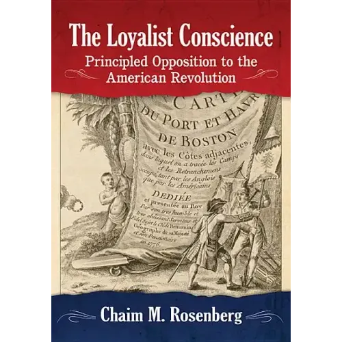 The Loyalist Conscience: Principled Opposition to the American Revolution