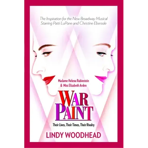 War Paint: Madame Helena Rubinstein and Miss Elizabeth Arden: Their Lives, Their Times, Their Rivalry