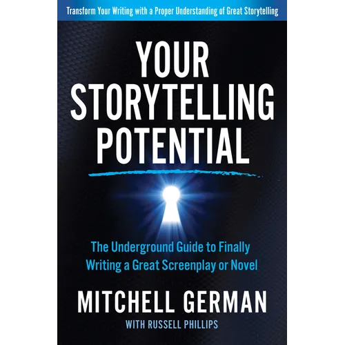 Your Storytelling Potential: The Underground Guide to Finally Writing a Great Screenplay or Novel - Paperback