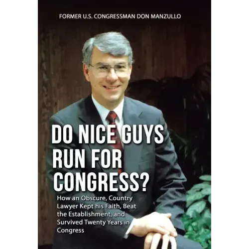 Do Nice Guys Run for Congress?: How an Obscure, Country Lawyer Kept His Faith, Beat the Establishment, and Survived Twenty Years in Congress