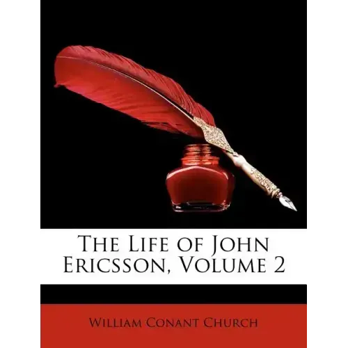 The Life of John Ericsson, Volume 2