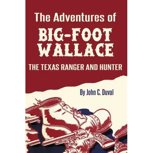 The Adventures of Big-Foot Wallace: The Texas Ranger and Hunter