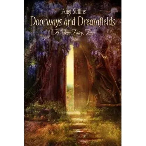 Doorways and Dreamfields - A True Fairy Tale