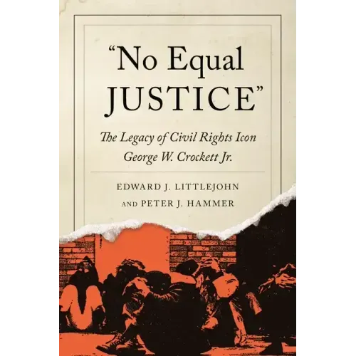 No Equal Justice: The Legacy of Civil Rights Icon George W. Crockett Jr.