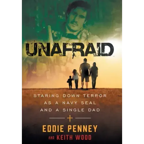 Unafraid: Staring Down Terror as a Navy SEAL and Single Dad