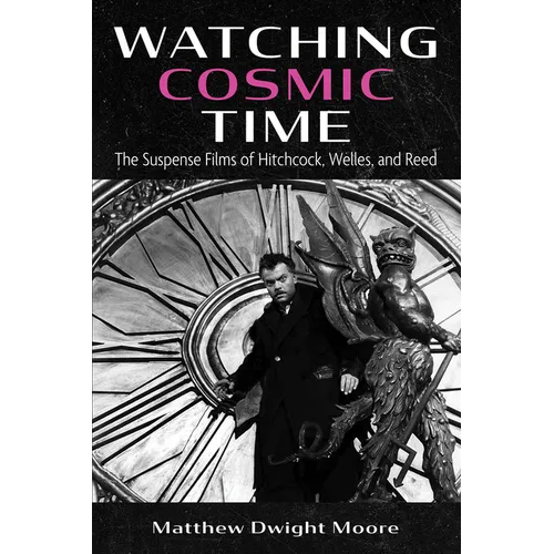Watching Cosmic Time: The Suspense Films of Hitchcock, Welles, and Reed