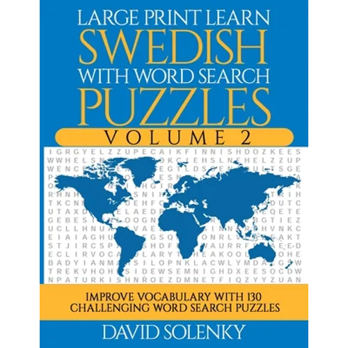 Large Print Learn Swedish with Word Search Puzzles Volume 2: Learn Swedish Language Vocabulary with 130 Challenging Bilingual Word Find Puzzles for Al