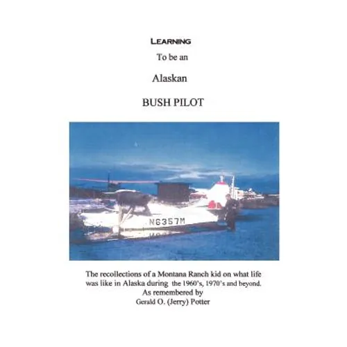 Learning to Be an Alaskan Bush Pilot - Paperback