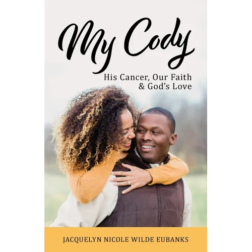 My Cody: His Cancer, Our Faith & God's Love