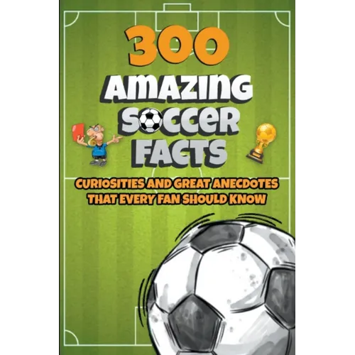 300 Amazing Soccer Facts