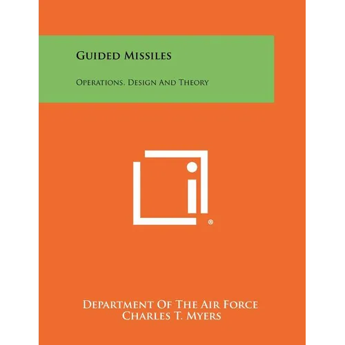 Guided Missiles: Operations, Design And Theory