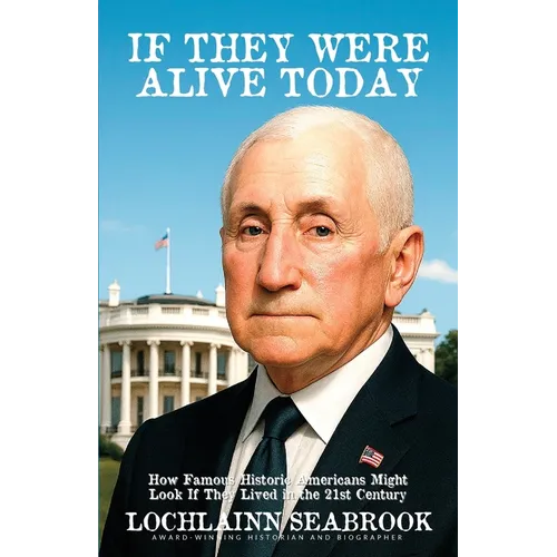 If They Were Alive Today: How Famous Historic Americans Might Look if They Lived in the 21st Century