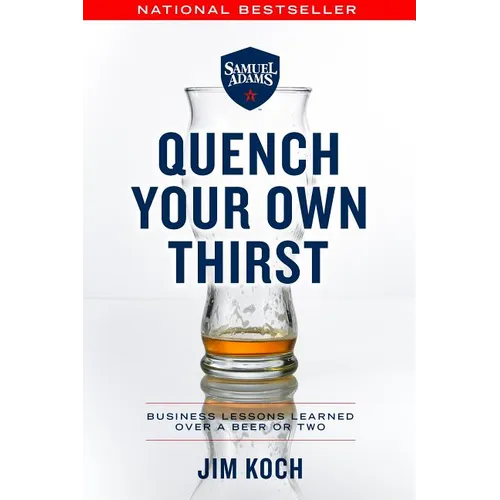 Quench Your Own Thirst: Business Lessons Learned Over a Beer or Two