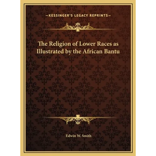 The Religion of Lower Races as Illustrated by the African Bantu