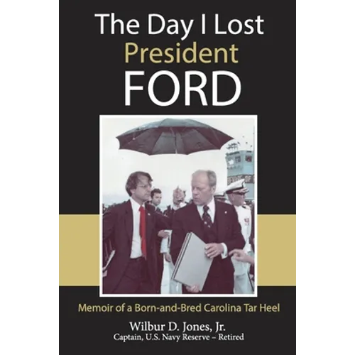 The Day I Lost President Ford: Memoir of a Born-and-Bred Carolina Tar Heel