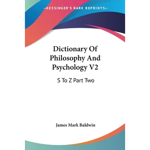 Dictionary Of Philosophy And Psychology V2: S To Z Part Two