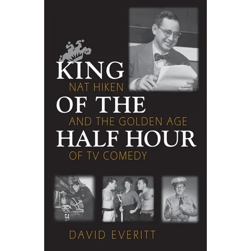 King of the Half Hour: Nat Hiken and the Golden Age of TV Comedy