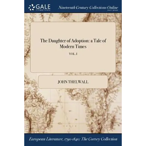 The Daughter of Adoption: a Tale of Modern Times; VOL. I