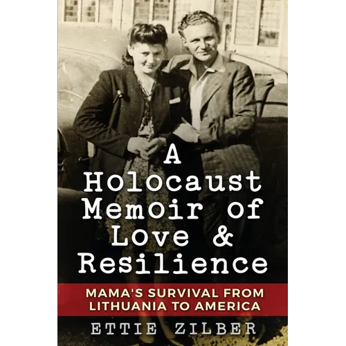 A Holocaust Memoir of Love & Resilience: Mama's Survival from Lithuania to America