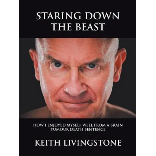 Staring Down the Beast: How I Enjoyed Myself Well from a Brain Tumour Death Sentence