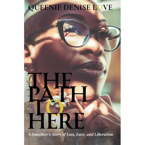 The Path to Here: A Daughter's Story of Loss, Love, and Liberation