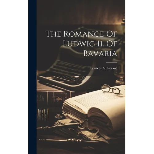 The Romance Of Ludwig Ii. Of Bavaria
