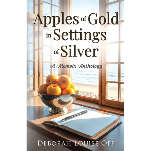 Apples of Gold in Settings of Silver: A Memoir Anthology