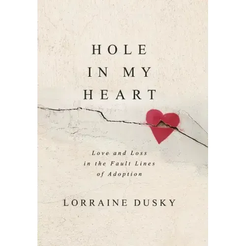 Hole in My Heart: Love and Loss in the Fault Lines of Adoption