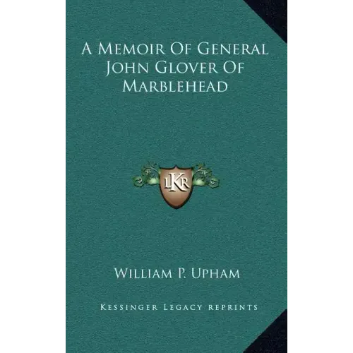 A Memoir Of General John Glover Of Marblehead