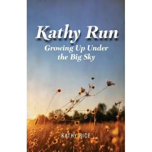 Kathy Run: Growing Up Under the Big Sky