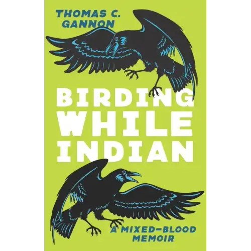 Birding While Indian: A Mixed-Blood Memoir