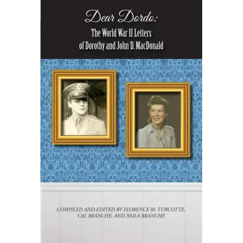Dear Dordo: The World War II Letters of Dorothy and John D. MacDonald