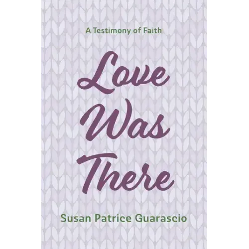 Love Was There: A Testimony of Faith