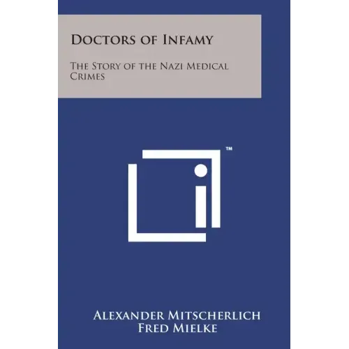 Doctors of Infamy: The Story of the Nazi Medical Crimes