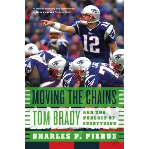 Moving the Chains: Tom Brady and the Pursuit of Everything