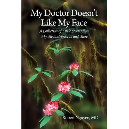 My Doctor Doesn't Like My Face: A Collection of Little Stories from My Medical Practice and More