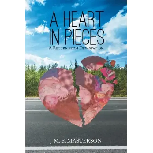 A Heart in Pieces: A Return from Devastation