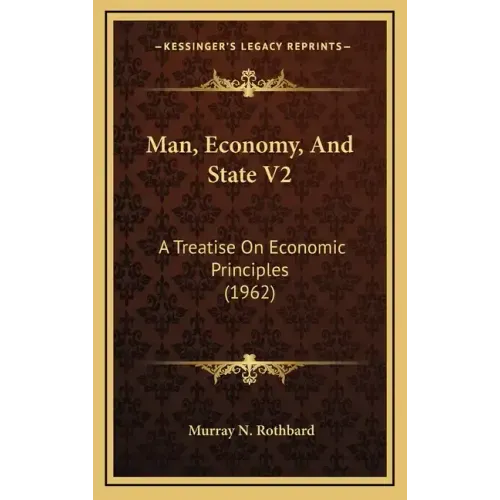 Man, Economy, And State V2: A Treatise On Economic Principles (1962)