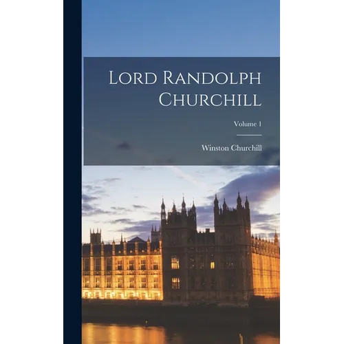 Lord Randolph Churchill; Volume 1