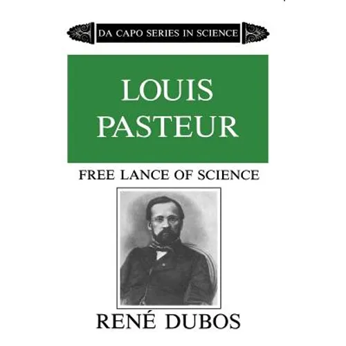 Louis Pasteur: Free Lance of Science