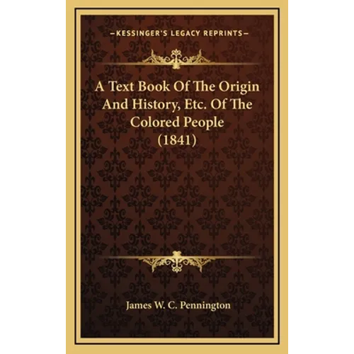 A Text Book Of The Origin And History, Etc. Of The Colored People (1841) - Hardcover