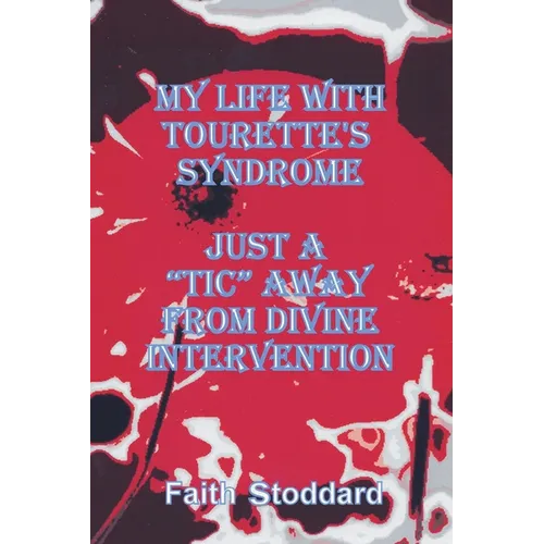 My Life with Tourette's Syndrome: Just a "Tic" Away from Divine Intervention