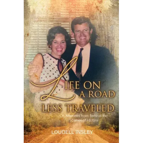 Life On A Road Less Traveled: Or, Memoirs from Behind the Scenes of History