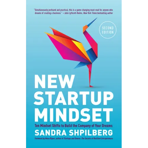 New Startup Mindset: Ten Mindset Shifts to Build the Company of Your Dreams