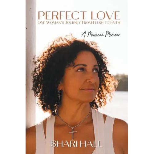 Perfect Love - One Woman's Journey from Flesh to Faith: A Musical Memoir